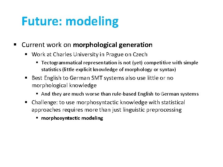 Future: modeling § Current work on morphological generation § Work at Charles University in