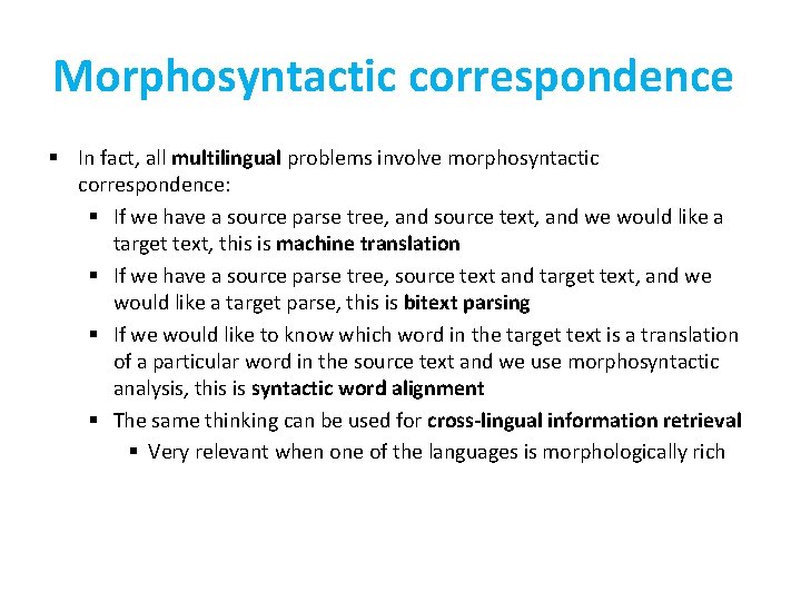 Morphosyntactic correspondence § In fact, all multilingual problems involve morphosyntactic correspondence: § If we