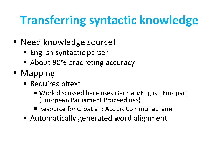 Transferring syntactic knowledge § Need knowledge source! § English syntactic parser § About 90%