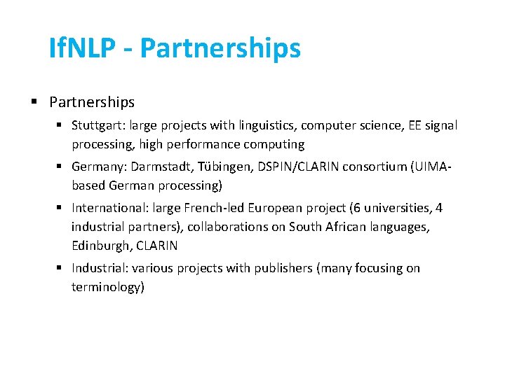 If. NLP - Partnerships § Stuttgart: large projects with linguistics, computer science, EE signal