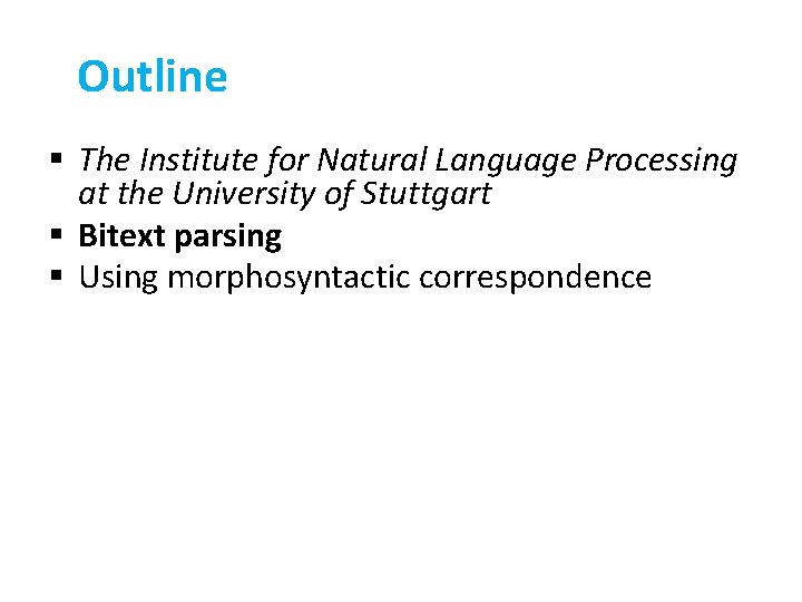 Outline § The Institute for Natural Language Processing at the University of Stuttgart §