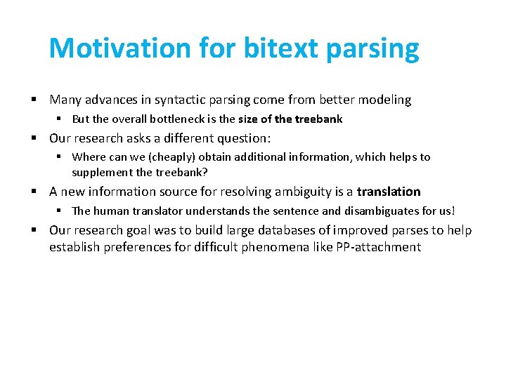 Motivation for bitext parsing § Many advances in syntactic parsing come from better modeling