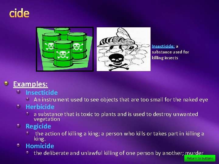 cide Insecticide: a substance used for killing insects Examples: Insecticide An instrument used to