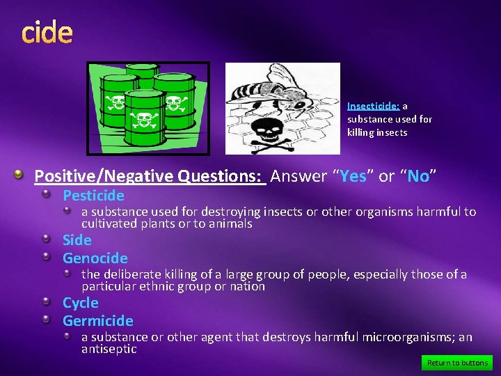 cide Insecticide: a substance used for killing insects Positive/Negative Questions: Answer “Yes” or “No”
