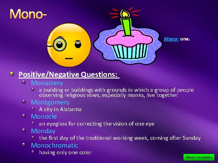 Mono- one. Positive/Negative Questions: Monastery a building or buildings with grounds in which a