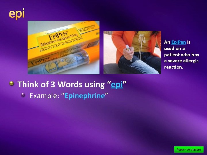 epi An Epi. Pen is used on a patient who has a severe allergic