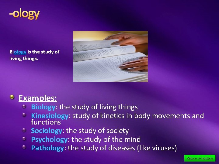 -ology Biology is the study of living things. Examples: Biology: the study of living