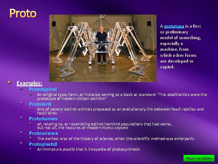 Proto A prototype is a first or preliminary model of something, especially a machine,