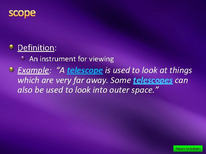 scope Definition: An instrument for viewing Example: “A telescope is used to look at