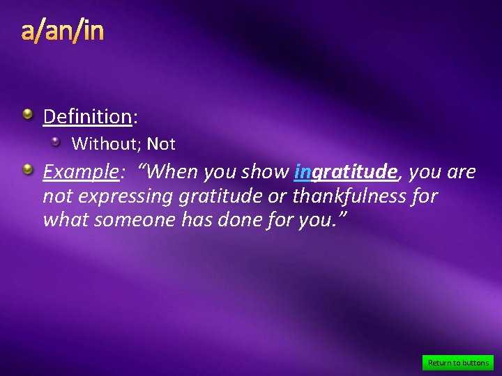 a/an/in Definition: Without; Not Example: “When you show ingratitude, you are not expressing gratitude