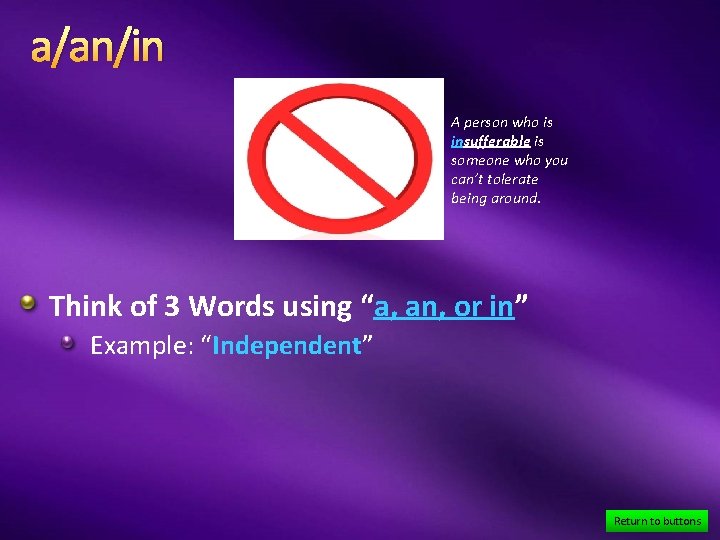 a/an/in A person who is insufferable is someone who you can’t tolerate being around.