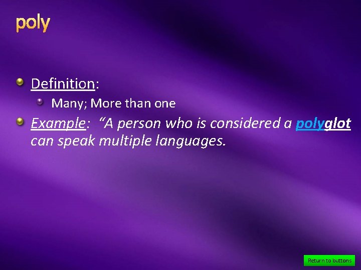 poly Definition: Many; More than one Example: “A person who is considered a polyglot