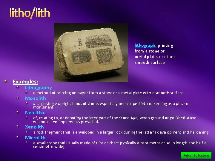 litho/lithograph: printing from a stone or metal plate, or other smooth surface Examples: Lithography