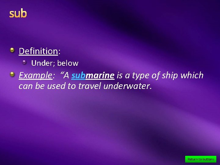 sub Definition: Under; below Example: “A submarine is a type of ship which can
