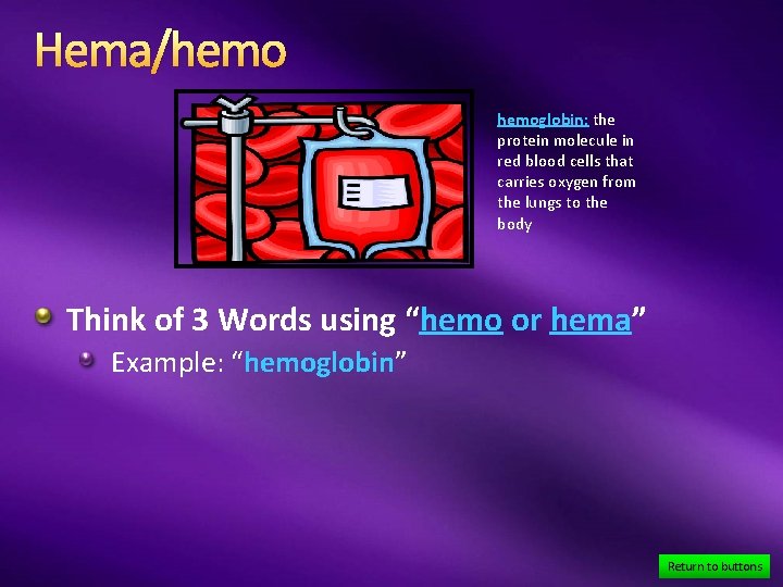 Hema/hemoglobin: the protein molecule in red blood cells that carries oxygen from the lungs