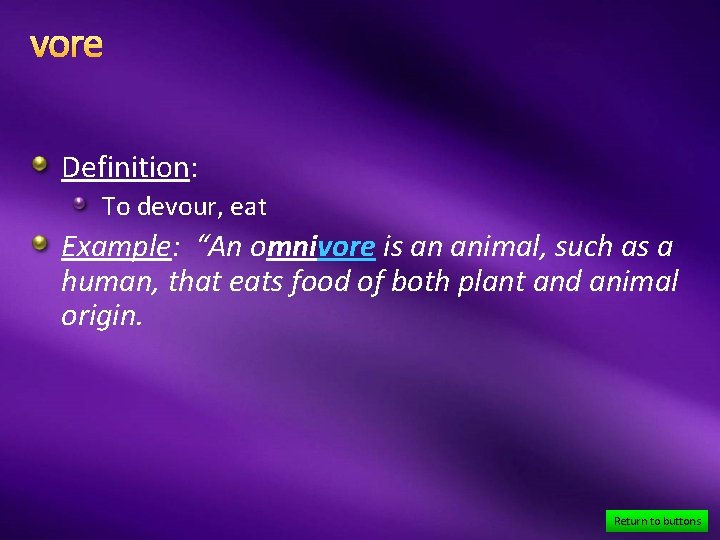 vore Definition: To devour, eat Example: “An omnivore is an animal, such as a