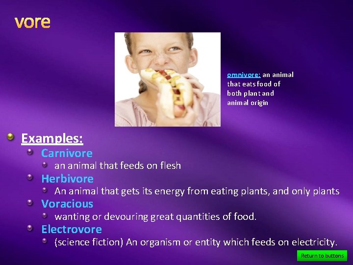 vore omnivore: an animal that eats food of both plant and animal origin Examples: