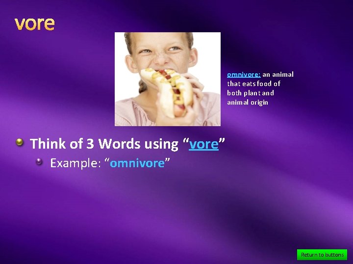 vore omnivore: an animal that eats food of both plant and animal origin Think