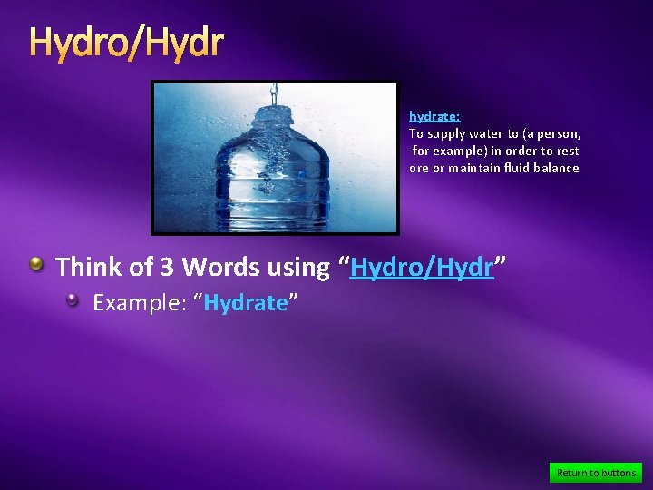 Hydro/Hydr hydrate: To supply water to (a person, for example) in order to rest