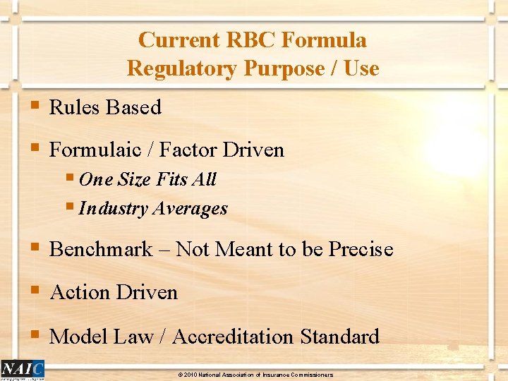 Current RBC Formula Regulatory Purpose / Use § Rules Based § Formulaic / Factor