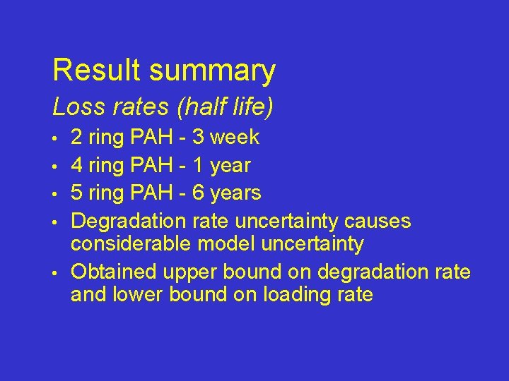 Result summary Loss rates (half life) • • • 2 ring PAH - 3