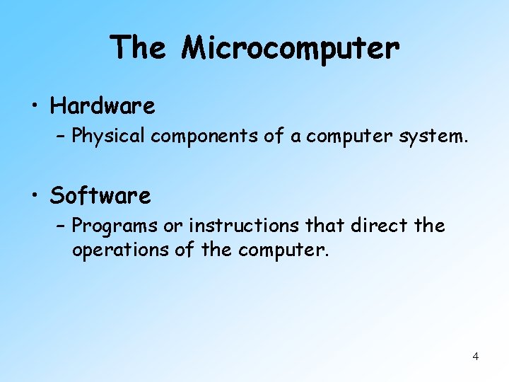 The Microcomputer • Hardware – Physical components of a computer system. • Software –