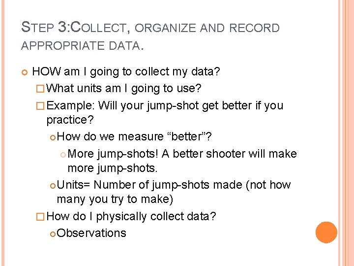 STEP 3: COLLECT, ORGANIZE AND RECORD APPROPRIATE DATA. HOW am I going to collect