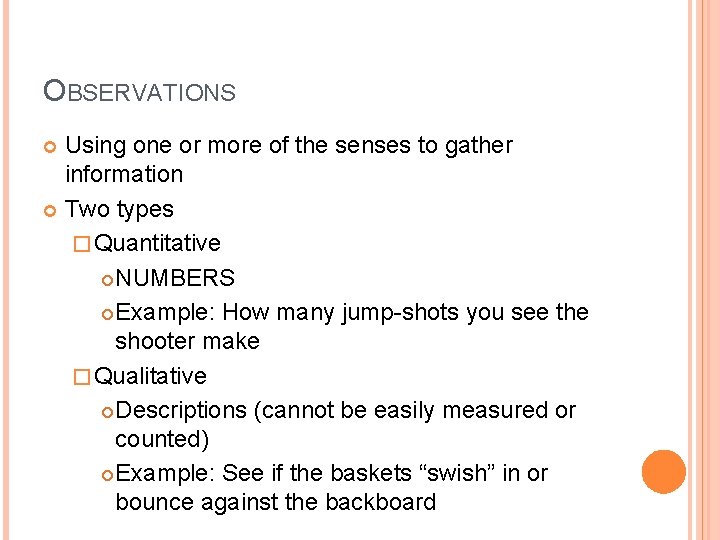 OBSERVATIONS Using one or more of the senses to gather information Two types �