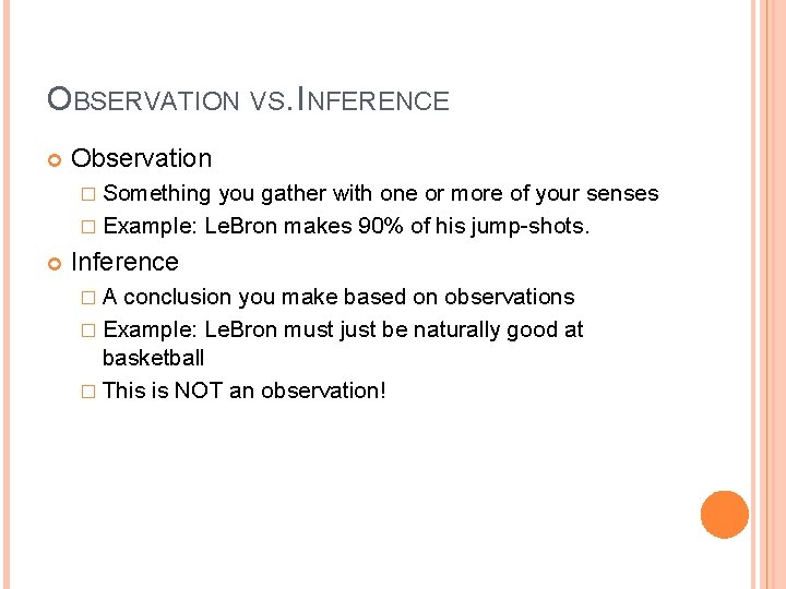 OBSERVATION VS. INFERENCE Observation � Something you gather with one or more of your