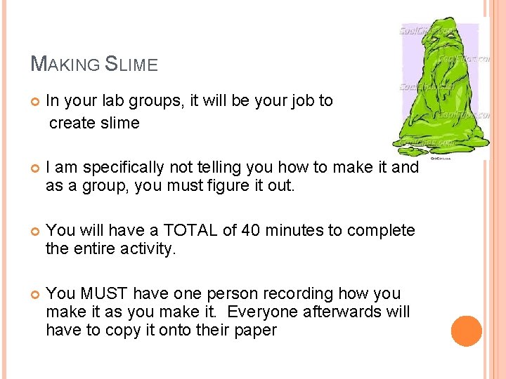 MAKING SLIME In your lab groups, it will be your job to create slime