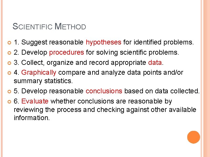 SCIENTIFIC METHOD 1. Suggest reasonable hypotheses for identified problems. 2. Develop procedures for solving