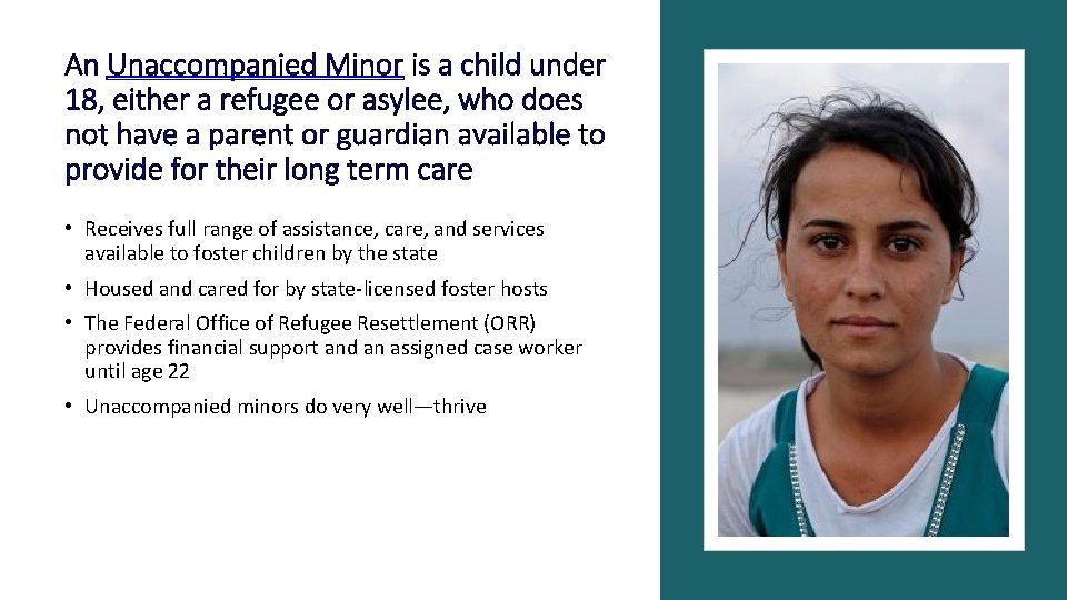 An Unaccompanied Minor is a child under 18, either a refugee or asylee, who