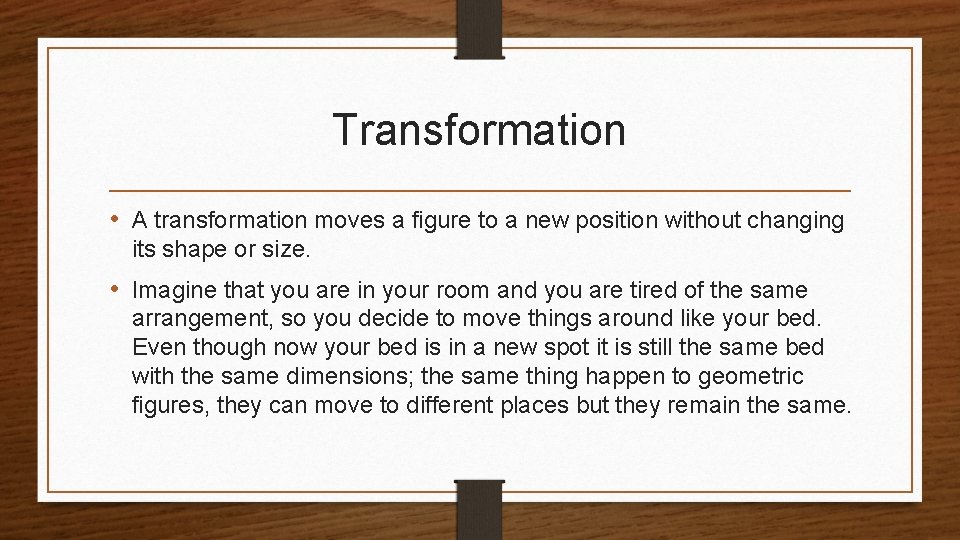 Transformation • A transformation moves a figure to a new position without changing its