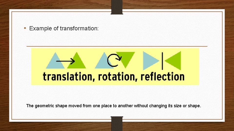  • Example of transformation: The geometric shape moved from one place to another