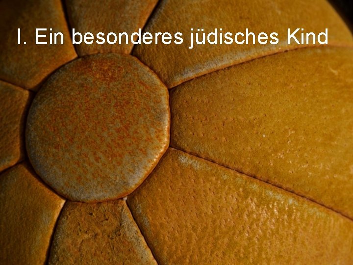 I. Ein besonderes jüdisches Kind 