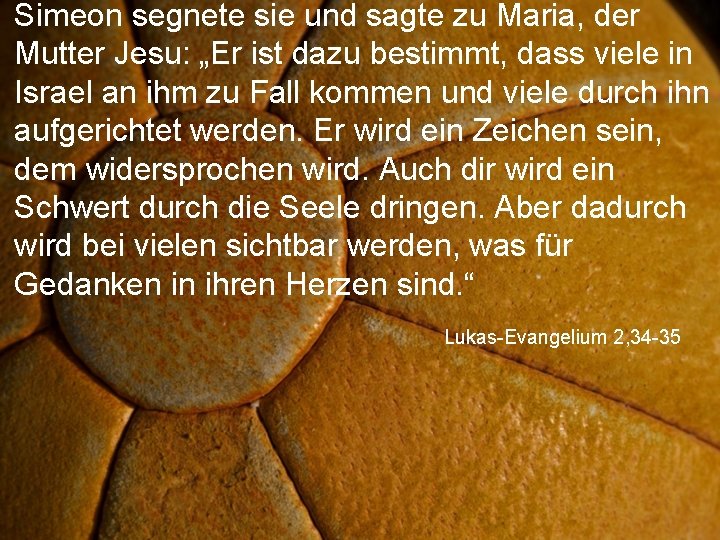 Simeon segnete sie und sagte zu Maria, der Mutter Jesu: „Er ist dazu bestimmt,