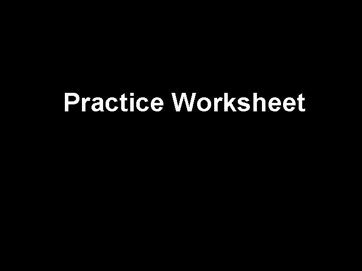 Practice Worksheet 