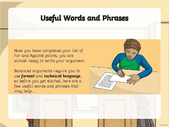 Useful Words and Phrases Now you have completed your list of For and Against