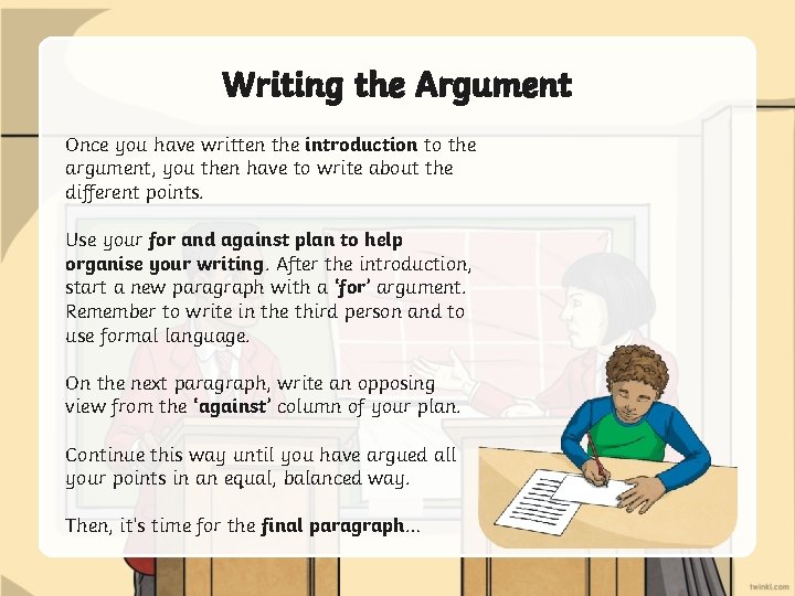 Writing the Argument Once you have written the introduction to the argument, you then