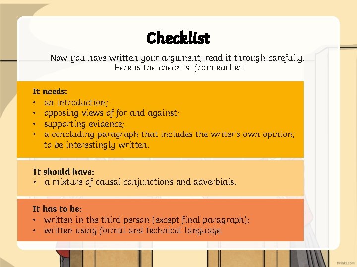 Checklist Now you have written your argument, read it through carefully. Here is the