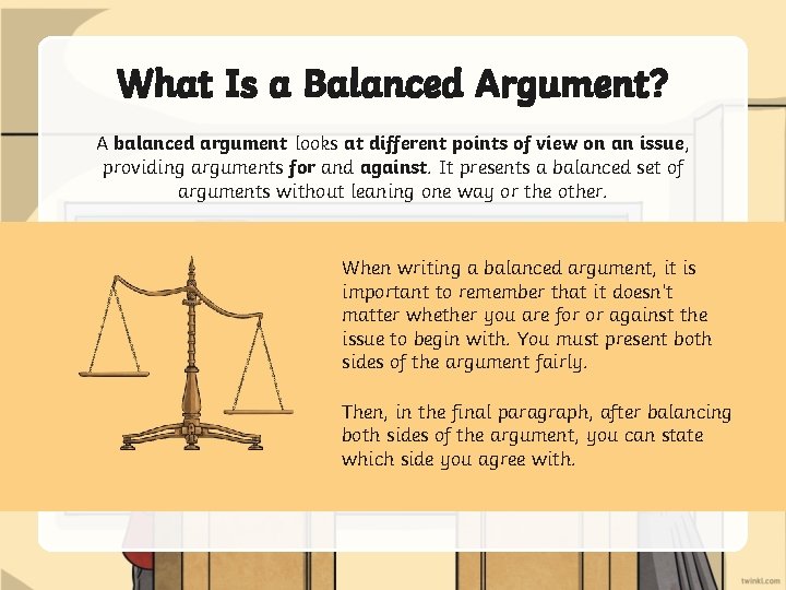 What Is a Balanced Argument? A balanced argument looks at different points of view