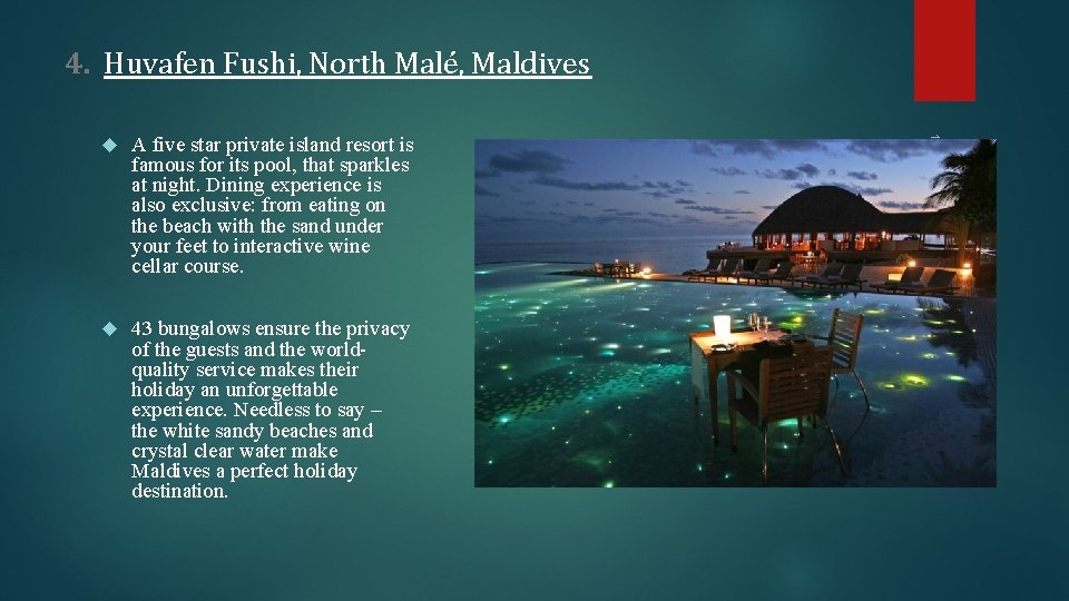 4. Huvafen Fushi, North Malé, Maldives A five star private island resort is famous 4. Huvafen Fushi, North Malé, Maldives A five star private island resort is famous