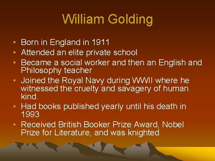 William Golding • Born in England in 1911 • Attended an elite private school