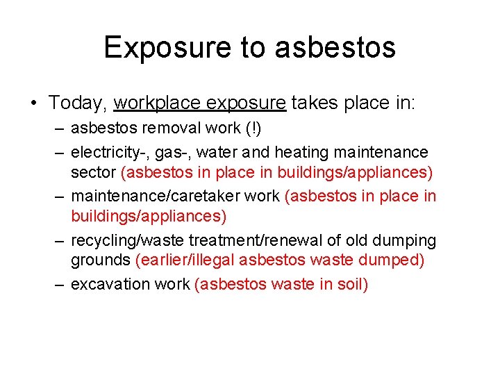 Exposure to asbestos • Today, workplace exposure takes place in: – asbestos removal work