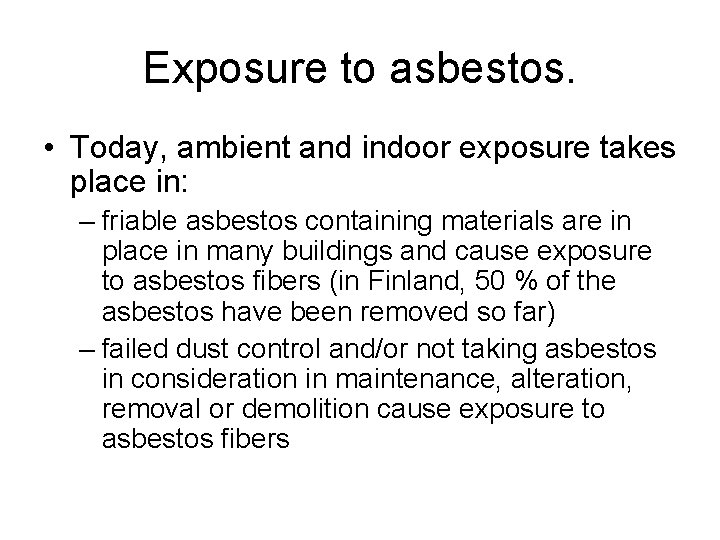 Exposure to asbestos. • Today, ambient and indoor exposure takes place in: – friable