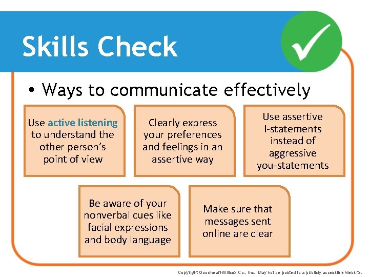 Skills Check • Ways to communicate effectively Use active listening to understand the other