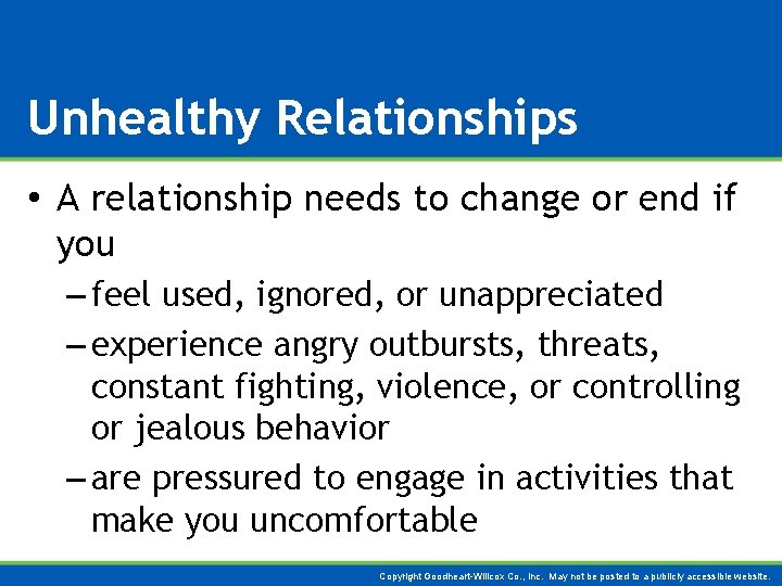 Unhealthy Relationships • A relationship needs to change or end if you – feel