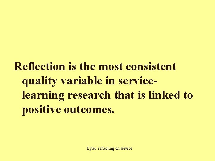 Reflection is the most consistent quality variable in servicelearning research that is linked to