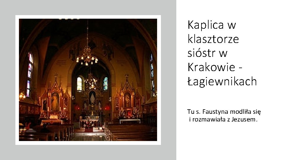 Kaplica w klasztorze sióstr w Krakowie Łagiewnikach Tu s. Faustyna modliła się i rozmawiała