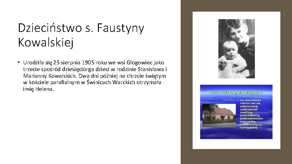 Dzieciństwo s. Faustyny Kowalskiej • Urodziła się 25 sierpnia 1905 roku we wsi Głogowiec